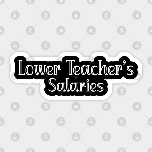 Lower Teacher's Salaries Funny High School Teacher Quote Sticker by EvetStyles